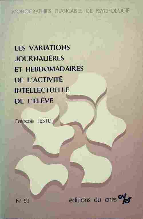 Les variations journalières et hebdomadaires de l'activité intellectuelle de l'eleve - François Testu