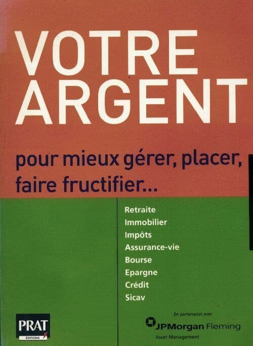 Votre argent. Pour mieux gérer placer faire fructifier - Nicolas Corato