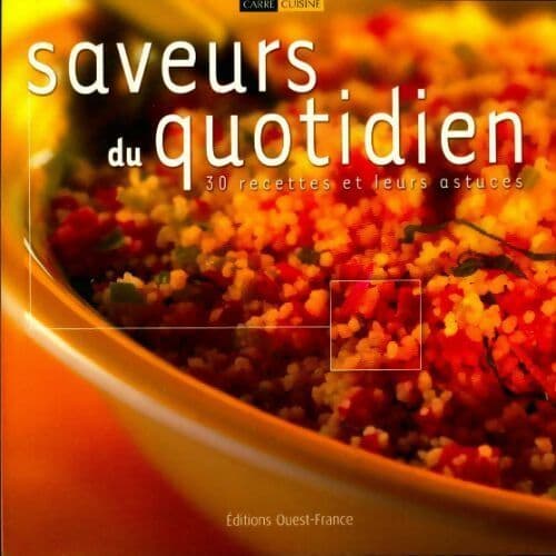 Saveurs du quotidien. 30 recettes et leurs astuces - Collectif