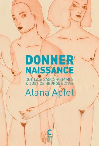 Donner naissance : Doulas sages-femmes et justice reproductive - Alana Apfel
