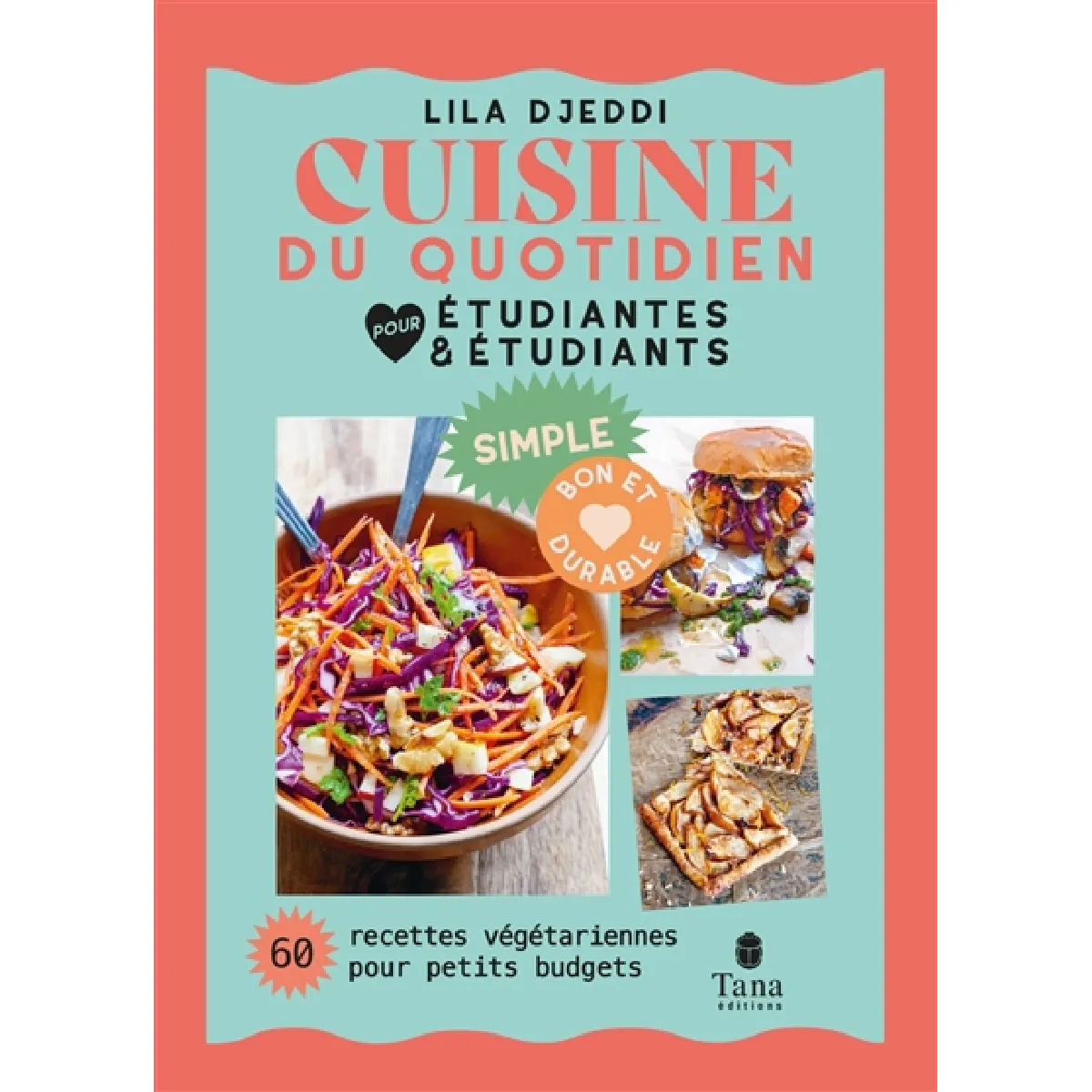 Cuisine du quotidien pour étudiantes et étudiants : 60 recettes végétariennes pour petits budgets : simple, bon et durable