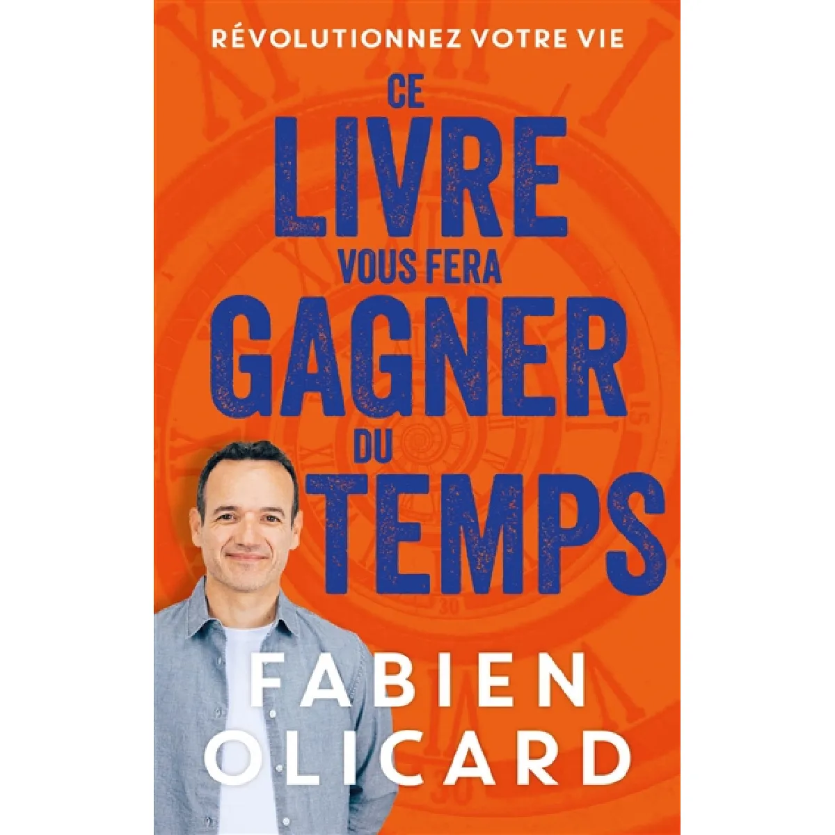 Ce livre vous fera gagner du temps : révolutionnez votre vie
