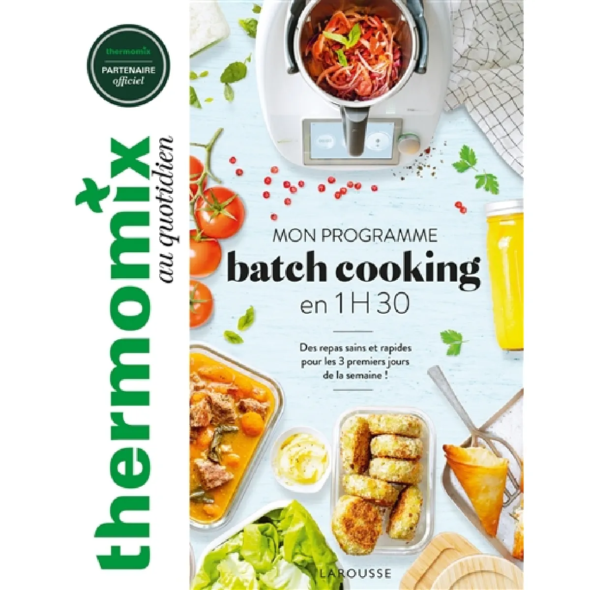 Thermomix au quotidien : mon programme batch cooking en 1 h 30 : des repas sains et rapides pour les 3 premiers jours de la semaine !